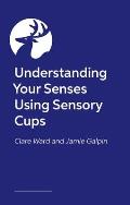 My Senses Are Like Cups: What to Do When Everything Feels Too Much or Not Nearly Enough