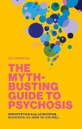 The Myth-Busting Guide to Psychosis: Demystifying Hallucinations, Delusions, and How to Live Well