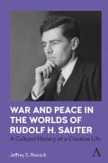 War and Peace in the Worlds of Rudolf H. Sauter: A Cultural History of a Creative Life