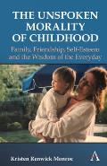 The Unspoken Morality of Childhood: Family, Friendship, Self-Esteem and the Wisdom of the Everyday