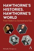 Hawthorne's Histories, Hawthorne's World: From Salem to Somewhere Else