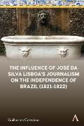 The Influence of Jos? Da Silva Lisboa's Journalism on the Independence of Brazil (1821-1822)