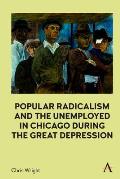 Popular Radicalism and the Unemployed in Chicago During the Great Depression
