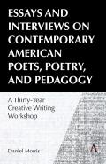 Essays and Interviews on Contemporary American Poets, Poetry, and Pedagogy: A Thirty-Year Creative Writing Workshop