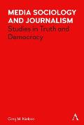Media Sociology and Journalism: Studies in Truth and Democracy