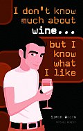 I Dont Know Much About Wine But I Know