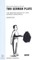 Two German Plays: The Man Who Never Yet Saw Woman's Nakedness/Warweser
