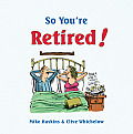 So Youre Retired