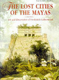 Lost Cities Of The Mayas The life art & discoveries of Frederick Catherwood