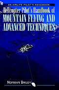 Helicopter Pilots Handbook of Mountain Flying & Advanced Techniques