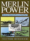 Merlin Power The Growl Behind Air Power in World War II