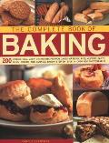 The Complete Book of Baking: 200 Irresistible, Easy-To-Make Recipes for Cakes, Gateaux, Pies, Muffins, Tarts, Buns, Breads and Cookies, Shown Step