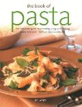The Book of Pasta: The Complete Guide to Choosing, Using and Cooking Pasta with Over 150 Truly Fabulous Recipes
