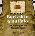 Buckskin & Buffalo The Artistry Of The Plains Indians
