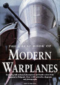 Great Book of Modern Warplanes Featuring Full Technical Descriptions & Battle Action from Baghdad to Belgrade