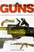 Illustrated Book of Guns An Illustrated Directory of Over 1000 Military Sporting & Antique Firearms