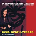 Guns Death Terror 1960s & 1970s Revolutionaries Urban Guerrillas & Terrorsts