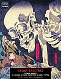 Dream Spectres: Extreme Ukiyo-E: Sex, Blood, Demons, Monsters, Ghosts, Tattoo