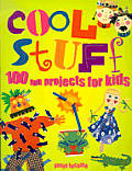 Cool Stuff 100 Fun Projects For Kids