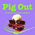 Pig Out 60 Fab Recipes for Sweet Indulgence