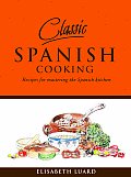 Classic Spanish Cooking Recipes for Mastering the Spanish Kitchen