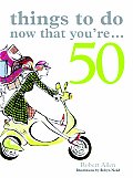 Things To Do Now That Youre 50