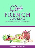 Classic French Cooking Recipes for Mastering the French Kitchen