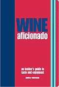 Wine Aficionado An Insiders Guide to Taste & Enjoyment