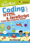 Coding with HTML & JavaScript - Create Epic Computer Games: The Questkids Children's Series