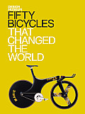 Fifty Bicycles That Changed The World