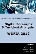 Proceedings of the Seventh International Workshop on Digital Forensics and Incident Analysis (WDFIA 2012)