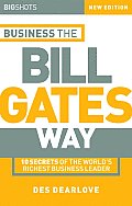 Big Shots, Business the Bill Gates Way: 10 Secrets of the World's Richest Business Leader