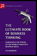 The Ultimate Book of Business Thinking: Harnessing the Power of the World's Greatest Business Ideas