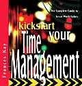 Kickstart Your Time Management: The Complete Guide to Great Work Habits