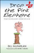 Drop the Pink Elephant: 15 Ways to Say What You Mean...and Mean What You Say