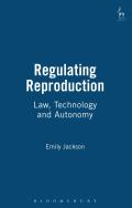 Regulating Reproduction: Law, Technology and Autonomy