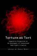 Torture as Tort: Comparative Perspectives on the Development of Transnational Human Rights Litigation