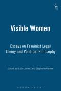 Visible Women: Essays on Feminist Legal Theory and Political Philosophy