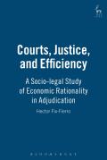 Courts Justice and Efficiency: A Socio-Legal Study of Economic Rationality in Adjudication