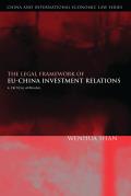 The Legal Framework of Eu-China Investment Relations: A Critical Appraisal (with a Foreword by Professor Sir Elihu Lauterpacht)