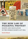 The New Law of Peaceful Protest: Rights and Regulation in the Human Rights ACT Era