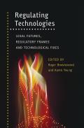 Regulating Technologies: Legal Futures, Regulatory Frames and Technological Fixes
