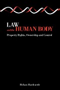 Law and the Human Body: Property Rights, Ownership and Control
