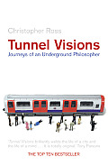 Tunnel Visions Journeys of an Underground Philosopher