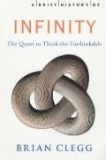 Brief History of Infinity The Quest to Think the Unthinkable