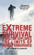 Extreme Survival a Doctor Explores the Limits of Human Endurance