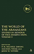 The World of the Aramaeans: Studies in Honour of Paul-Eugene Dion, Volume 3