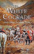 White Cockade & Other Jacobite Tales