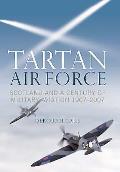 Tartan Air Force Scotland & a Century of Military Aviation 1907 2007