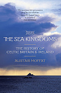 Sea Kingdoms The History Of Celtic Britain & Ireland